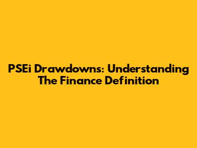 PSEi Drawdowns: Understanding The Finance Definition
