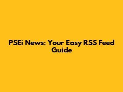 PSEi News: Your Easy RSS Feed Guide