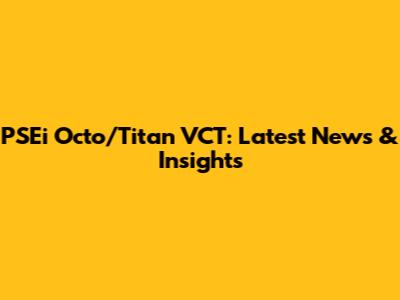 PSEi Octo/Titan VCT: Latest News & Insights