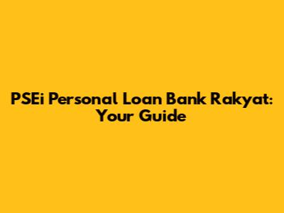 PSEi Personal Loan Bank Rakyat: Your Guide