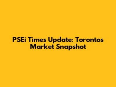 PSEi Times Update: Toronto's Market Snapshot