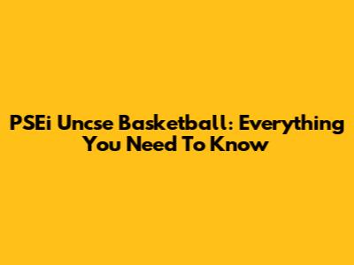 PSEi Uncse Basketball: Everything You Need To Know