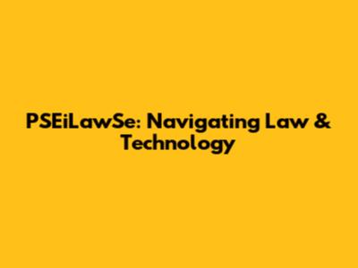 PSEiLawSe: Navigating Law & Technology