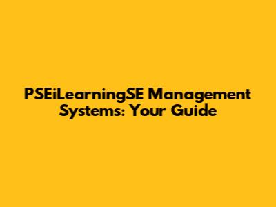PSEiLearningSE Management Systems: Your Guide