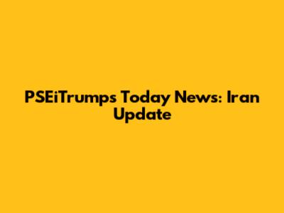 PSEiTrumps Today News: Iran Update