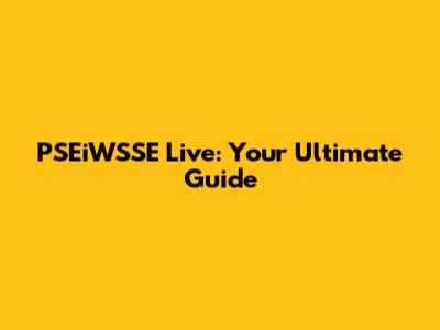 PSEiWSSE Live: Your Ultimate Guide