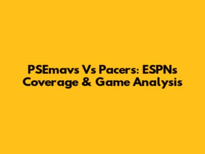 PSEmavs Vs Pacers: ESPN's Coverage & Game Analysis
