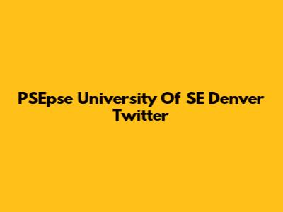 PSEpse University Of SE Denver Twitter