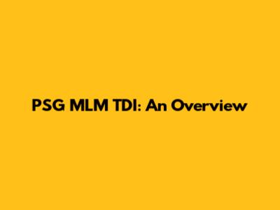 PSG MLM TDI: An Overview