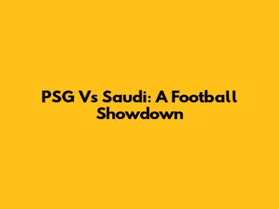 PSG Vs Saudi: A Football Showdown