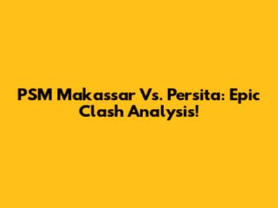 PSM Makassar Vs. Persita: Epic Clash Analysis!