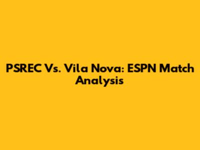 PSREC Vs. Vila Nova: ESPN Match Analysis