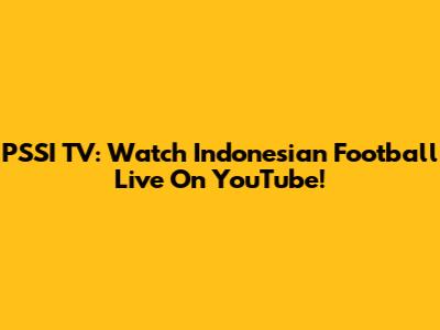 PSSI TV: Watch Indonesian Football Live On YouTube!