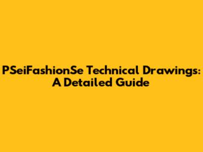 PSeiFashionSe Technical Drawings: A Detailed Guide
