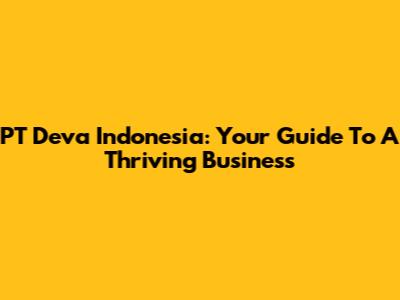 PT Deva Indonesia: Your Guide To A Thriving Business