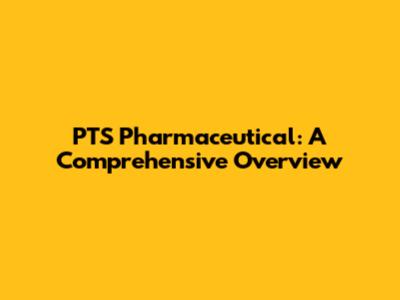 PTS Pharmaceutical: A Comprehensive Overview