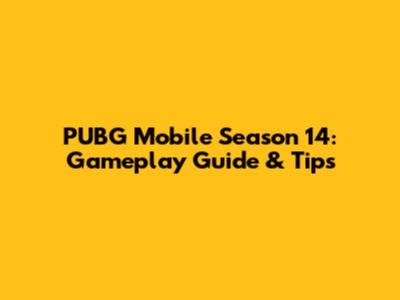 PUBG Mobile Season 14: Gameplay Guide & Tips
