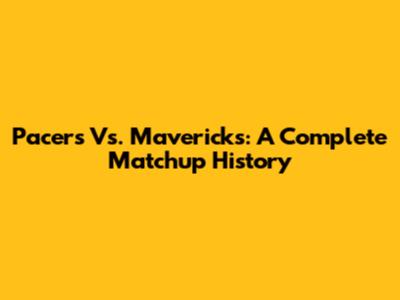 Pacers Vs. Mavericks: A Complete Matchup History