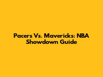 Pacers Vs. Mavericks: NBA Showdown Guide