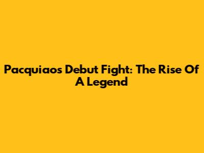 Pacquiao's Debut Fight: The Rise Of A Legend