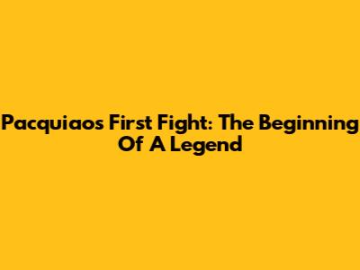 Pacquiao's First Fight: The Beginning Of A Legend