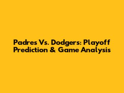 Padres Vs. Dodgers: Playoff Prediction & Game Analysis