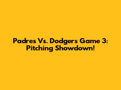 Padres Vs. Dodgers Game 3: Pitching Showdown!