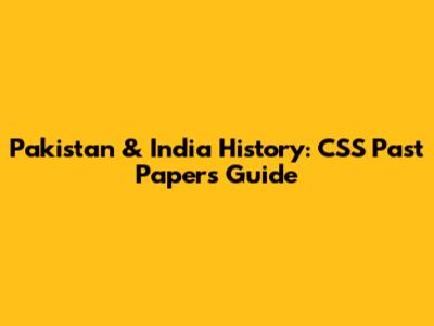 Pakistan & India History: CSS Past Papers Guide