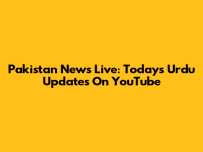 Pakistan News Live: Today's Urdu Updates On YouTube