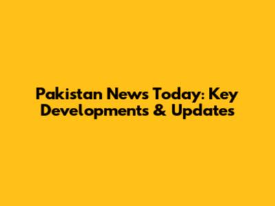 Pakistan News Today: Key Developments & Updates