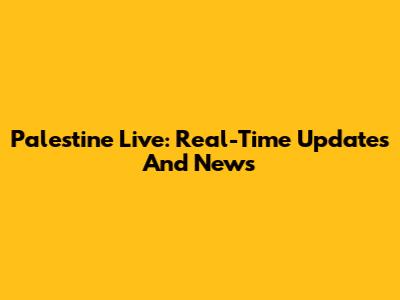 Palestine Live: Real-Time Updates And News