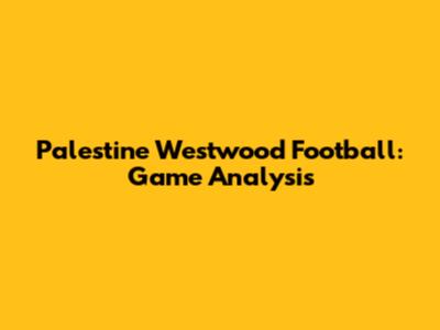 Palestine Westwood Football: Game Analysis