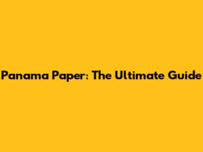 Panama Paper: The Ultimate Guide