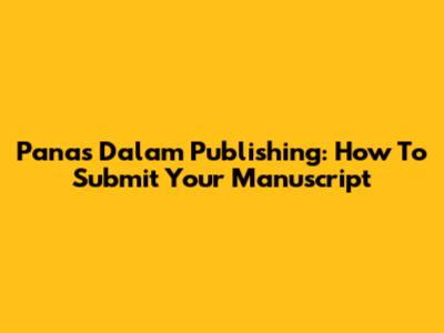 Panas Dalam Publishing: How To Submit Your Manuscript