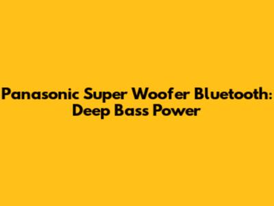 Panasonic Super Woofer Bluetooth: Deep Bass Power