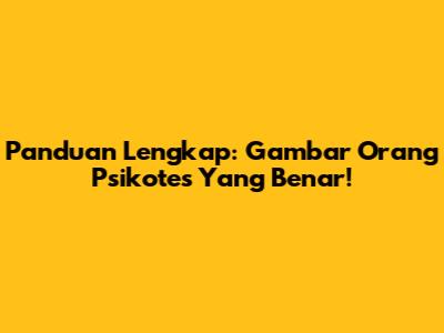 Panduan Lengkap: Gambar Orang Psikotes Yang Benar!