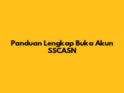 Panduan Lengkap Buka Akun SSCASN