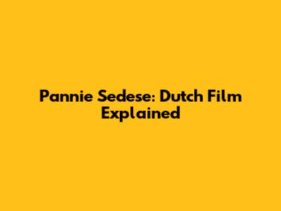 Pannie Sedese: Dutch Film Explained
