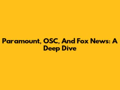 Paramount, OSC, And Fox News: A Deep Dive