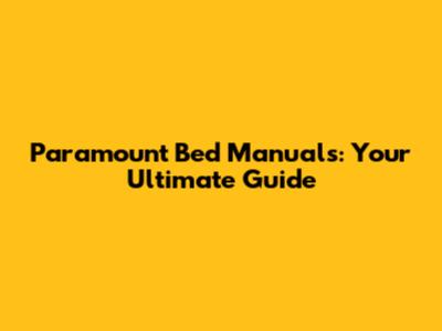 Paramount Bed Manuals: Your Ultimate Guide