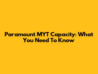 Paramount MYT Capacity: What You Need To Know