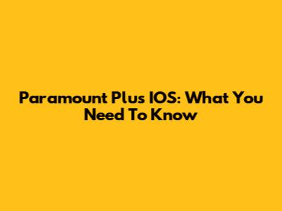 Paramount Plus IOS: What You Need To Know