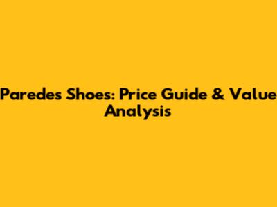 Paredes Shoes: Price Guide & Value Analysis