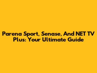 Parena Sport, Senase, And NET TV Plus: Your Ultimate Guide