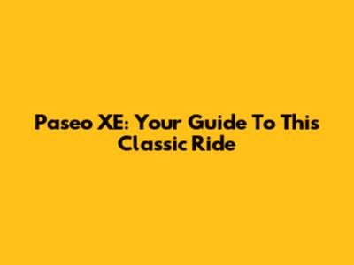 Paseo XE: Your Guide To This Classic Ride