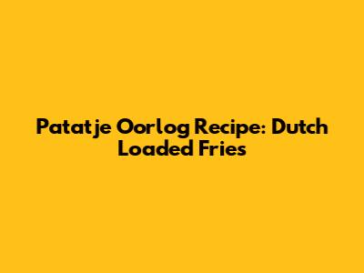 Patatje Oorlog Recipe: Dutch Loaded Fries