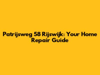Patrijsweg 58 Rijswijk: Your Home Repair Guide