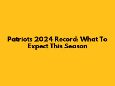 Patriots 2024 Record: What To Expect This Season