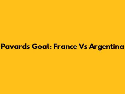 Pavard's Goal: France Vs Argentina