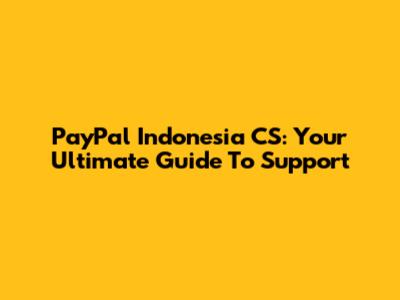 PayPal Indonesia CS: Your Ultimate Guide To Support